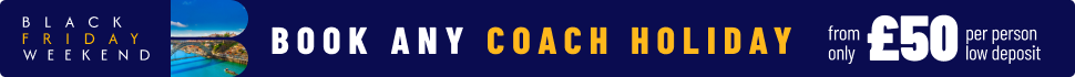Black Friday weekend: Book any
coach holiday From £50 per person low deposit